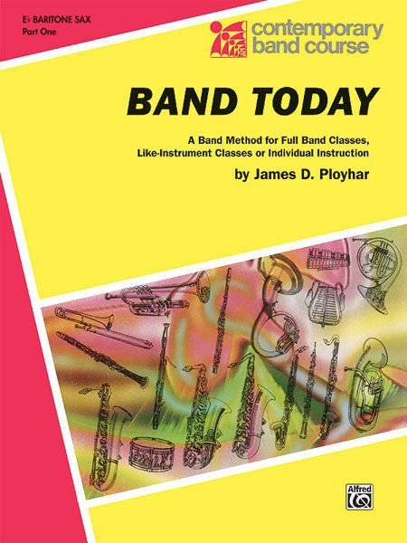 Band Today, Eb Baritone Sax Part 1, A Band Method for Full Band Classes, Like-Instrument Classes or Individual Instruction Alfred Music Publishing Music Books for sale canada